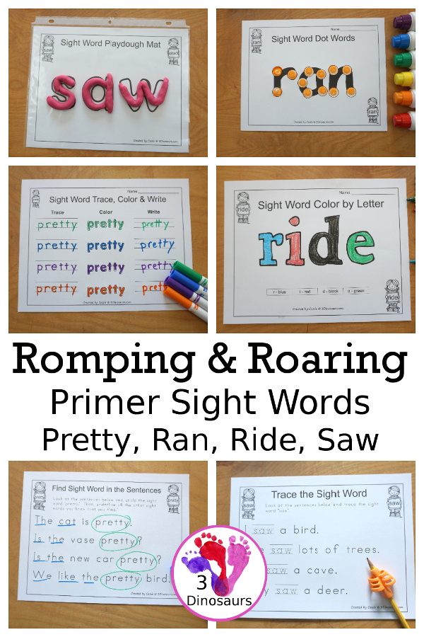 Romping & Roaring Primer Sight Words: pretty, ran, ride, saw - you have 6 pages for each sight word that work on learning the sight word in different ways with reading, writing, and finding. 3Dinosaurs.com