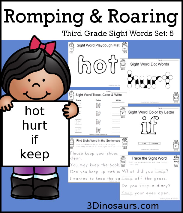Free Romping & Roaring Third Grade Sight Words Packs Set 5: Hot, Hurt, if, Keep - 6 pages of activities for each third Grade sight words: hot, hurt, if, keep. These are great for easy to use learning centers - 3Dinosaurs.com